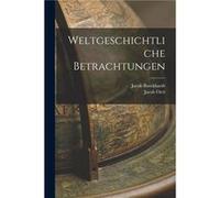 Weltgeschichtliche Betrachtungen - Jacob Burckhardt - Creative Media Partners LLC - Livre en Anglais Jacob BurckhardtJacob Burckhardt (Auteur)