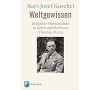 Weltgewissen: Religiöser Humanismus in Leben und Werk von Thomas Mann