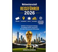 Weltmeisterschaft REISEFÜHRER 2026: Spieltickets, Austragungsorte, Reisetipps, Fan-Erlebnisse und alles, was Sie für die FIFA Fußball-Weltmeisterschaft 2026 benötigen