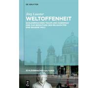 Weltoffenheit: Schleiermachers Traum und Habermas' Idee zur Bedeutung der Religion für eine bessere Welt