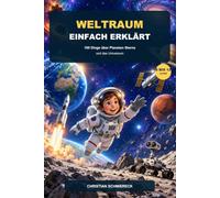 Weltraum einfach erklärt: 100 Dinge über Planeten Sterne und das Universum