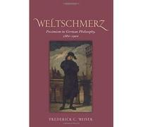 Weltschmerz: Pessimism in German Philosophy, 1860-1900 - [Livre en VO] Frederick C Beiser (Auteur)