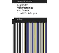 Weltuntergänge. Vom Sinn Der Endzeit-Erzählungen