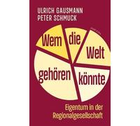 Wem die Welt gehören könnte: Eigentum in der Regionalgesellschaft