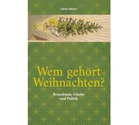 Wem gehört Weihnachten?: Brauchtum, Glaube und Politik