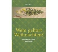 Wem gehört Weihnachten?: Brauchtum, Glaube und Politik