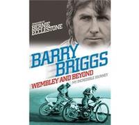 Wembley and Beyond: My Incredible Journey Briggs, Barry (Auteur)