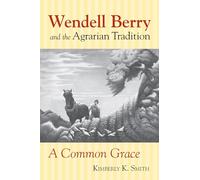 Wendell Berry and the Agrarian Tradition: A Common Grace
