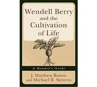 Wendell Berry and the Cultivation of Life J. Matthew Bonzo, Michael R. Stevens (Auteur)