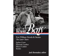 Wendell Berry: Port William Novels & Stories: The Later Years (LOA #406)