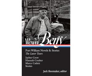 Wendell Berry: Port William Novels & Stories: The Later Years (LOA #406)