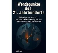 Wendepunkte des 21. Jahrhunderts: 50 Ereignisse von 9/11 bis zum Ukraine-Krieg, die die Weltordnung neu definierten