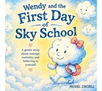 Wendy and the First Day of Sky School: A gentle story about courage, curiosity, and believing in yourself.