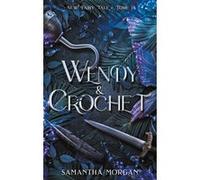 Wendy & Crochet - New Fairy Tale Tome 1 Samantha Morgan (Auteur)