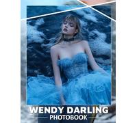 Wendy Darling Photo Book: Charming Visual Journey Capturing Wendy’s Adventures With Grace And Imagination