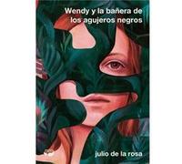 Wendy Y La Bañera De Los Agujeros Negros De La Rosa, Julio (Auteur)