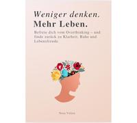 Weniger denken. Mehr Leben. Befreie dich vom Overthinking und finde zurück zu Klarheit, Ruhe und Lebensfreude