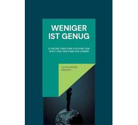 Weniger ist genug: 21 Reden Über Den Zustand Der Welt Und Den Sinn Des Lebens