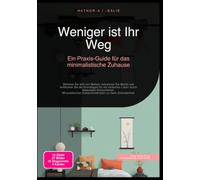 Weniger ist Ihr Weg: Ein Praxisguide für das minimalistische Zuhause