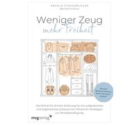 Weniger Zeug, mehr Freiheit: Die Schritt-für-Schritt-Anleitung für ein aufgeräumtes und organisiertes Zuhause und hilfreiche Strategien zur Stressbewältigung
