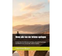 Wenn alle von der Brücke springen: Ein Buch über die stille Macht der Masse, die dunkle Psychologie des Mitläufertums und den Mut, stehen zu bleiben