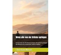 Wenn alle von der Brücke springen: Ein Buch über die stille Macht der Masse, die dunkle Psychologie des Mitläufertums und den Mut, stehen zu bleiben