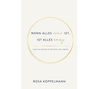 Wenn alles eins ist, ist alles easy: Eine Einladung in das unendliche Spiel des Lebens