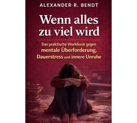 Wenn alles zu viel wird: Das praktische Workbook gegen mentale Überforderung, Dauerstress und innere Unruhe