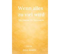 Wenn alles zu viel wird: Ein Journal für Zuversicht