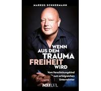 Wenn aus dem Trauma Freiheit wird - Vom Verschickungskind zum erfolgreichen Unternehmer, bewegende Biografie über Missbrauch, Heilung & Resilienz, ... Selbstbestimmung, Mut & Neuanfang finden