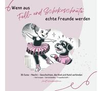 Wenn aus Fell- und Schokoschnute echte Freunde werden: 30 Gute - Nacht - Geschichten, die Kind und Hund verbinden