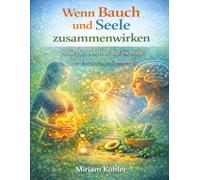 Wenn Bauch und Seele zusammenwirken: Neue Perspektiven auf mentale und körperliche Balance