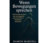 Wenn Bewegungen sprechen: Das Tourette Syndrom aus neurologischer und menschlicher Perspektive erforschen