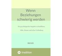Wenn Beziehungen schwierig werden: Ein psychologischer Ratgeber zu Konflikten, Nähe, Distanz und echter Verbindung