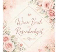 Wenn Buch zur Rosenhochzeit: Ein persönliches Geschenk zum Hochzeitstag mit liebevollen Wenn-Sprüchen, gemeinsamen Aktivitäten und Platz für unvergessliche Erinnerungen