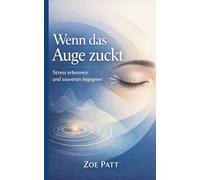 Wenn das Auge zuckt: Stress erkennen und souverän begegnen
