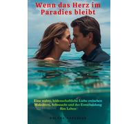Wenn das Herz im Paradies bleibt - Eine wahre, leidenschaftliche Liebe zwischen Malediven, Sehnsucht und der Entscheidung fürs Leben