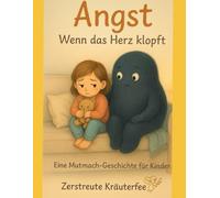 „Wenn das Herz klopft - Angst kindgerecht erklärt“: Ein Mitmachbuch über große Gefühle, kleine Schritte und echte Stärke - für Kinder ab 5 Jahren