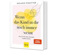 Wenn das Kind in dir noch immer weint: Heile dein inneres Kind - Selbstliebe & Resilienz stärken.