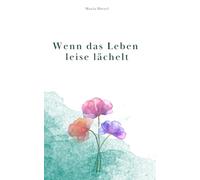 Wenn das Leben leise lächelt...: Erzählungen aus dem Alltag - zart, wahr, mutmachend. Ein Buch wie eine Umarmung.