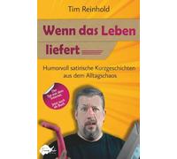 Wenn das Leben liefert: Humorvoll satirische Kurzgeschichten aus dem Alltagschaos | Lustiges Comedy-Geschenkbuch für Fans des bissigen Wortwitzes