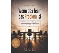 Wenn das Team das Problem ist: Die fünf Wurzeln, an denen Führungsteams im Mittelstand scheitern - und wie Sie sie ein für alle Mal beseitigen