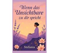 Wenn das Unsichtbare zu dir spricht: Ein poetisch-mystischer Wegweiser in die Sprache der Seele