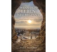 Wenn dein Leben neu beginnt: Ein sanfter Weg zu Selbstwert, Klarheit und neuer innerer Stärke