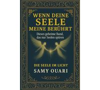 Wenn deine Seele meine berührt: Dieses geheime Band, das nur Seelen spüren