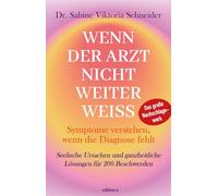 Wenn der Arzt nicht weiter weiß: Seelische Ursachen und ganzheitliche Lösungen für 200 Beschwerden: Symptome verstehen, wenn die Diagnose fehlt
