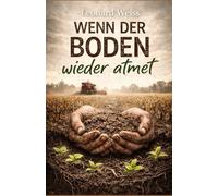 Wenn der Boden wieder atmet: Ein Roman über Verlust, Geduld und den Mut zu bleiben