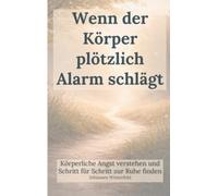 Wenn der Körper plötzlich Alarm schlägt: Körperliche Angst verstehen und Schritt für Schritt zur Ruhe finden