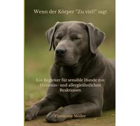 Wenn der Körper zu viel sagt: Ein Begleiter für sensible Hunde mit Histamin- und allergieähnlichen Reaktionen