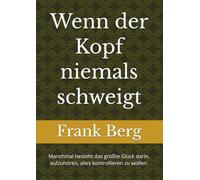 Wenn der Kopf niemals schweigt: Manchmal besteht das größte Glück darin, aufzuhören, alles kontrollieren zu wollen.